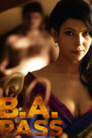 B.A. Pass (2012) – 🔞 – Full Movie Download & Watch FREE – MovieHuntBD