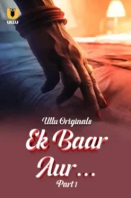 Ek Baar Aur Part 1 (2024) S01 Hindi Ullu – 🔞 – Full Movie Download & Watch FREE – MovieHuntBD
