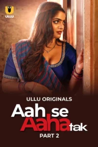 Aah Se Aaha Tak (2024) Season 01 – Ullu – 🔞 – Full Series Download & Watch FREE – MovieHuntBD