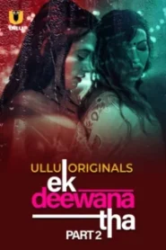 Ek Deewana Tha (2024) Season 01: Part 01-02 – Hindi Ullu – 🔞 – Full Series Download & Watch FREE – MovieHuntBD
