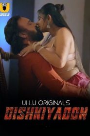 Dishkiyaoon (2024) Season 1 (Ullu Originals) – 🔞 – Full Series Download & Watch FREE – MovieHuntBD