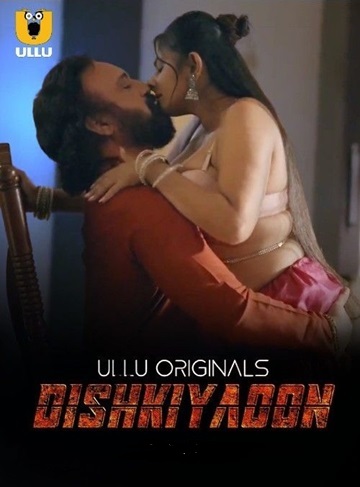Dishkiyaoon (2024) Season 1 (Ullu Originals) – 🔞 – Full Series Download & Watch FREE – MovieHuntBD
