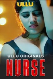 Nurse (2024) Season 01- Ullu – 🔞 – Full Series Download & Watch FREE – MovieHuntBD