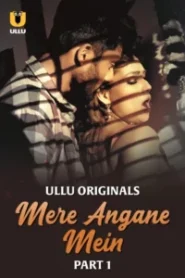Mere Angane Mein (2025) Sason 01 – Part 1 – Hindi Ullu – 🔞 – Full Series Download & Watch FREE – MovieHuntBD