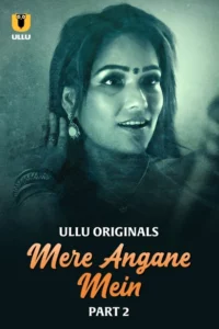 Mere Angane Mein (2025) Sason 01 – Part 2 – Hindi Ullu – 🔞 – Full Series Download & Watch FREE – MovieHuntBD