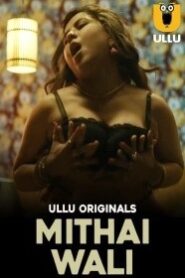 Mithai Wali (2025) Season 01 – Hindi Ullu – 🔞 – Full Series Download & Watch FREE – MovieHuntBD