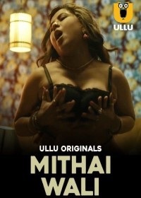 Mithai Wali (2025) Season 01 – Hindi Ullu – 🔞 – Full Series Download & Watch FREE – MovieHuntBD