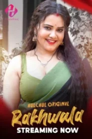 Rakhwala (2025) S01 – E01-06 – Hindi HulChul – 🔞 – Full Series Download & Watch FREE – MovieHuntBD