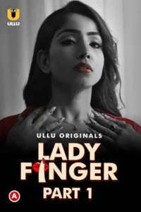Lady Finger (2022) Season 01 Hindi Ullu – 🔞 – Full Series Download & Watch FREE – MovieHuntBD