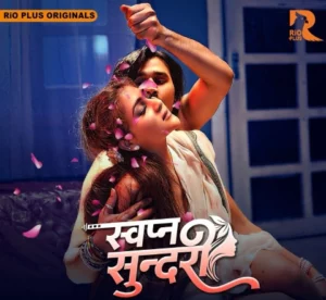 Swapna Sundariii (2025) S01 Hindi RioPlus – 🔞 – Full Series Download & Watch FREE – MovieHuntBD