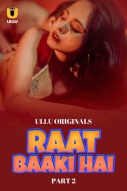Raat Baaki Hai (2024) Season 1 Part 2 (Ullu Originals) – 🔞 – Full Series Download & Watch FREE – MovieHuntBD