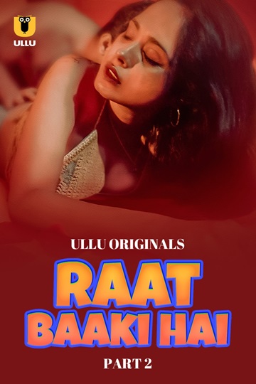 Raat Baaki Hai (2024) Season 1 Part 2 (Ullu Originals) – 🔞 – Full Series Download & Watch FREE – MovieHuntBD