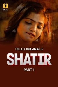 Shatir (2025) S01 – Part – 01/02 Hindi Ullu WEB-DL – 🔞 – Full Series Download & Watch FREE – MovieHuntBD